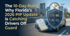 The 10-Day Rule: Why Florida’s 2026 PIP Update is Catching Drivers Off Guard